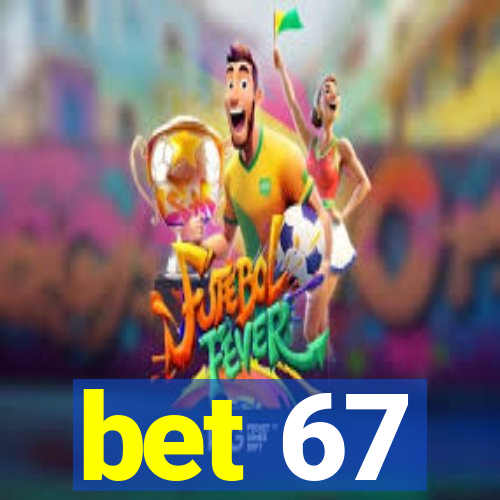 bet 67