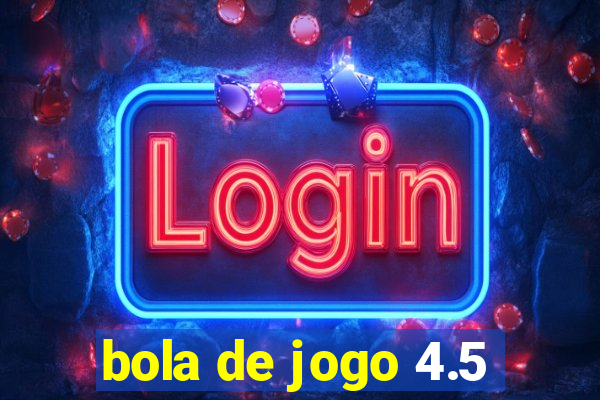 bola de jogo 4.5