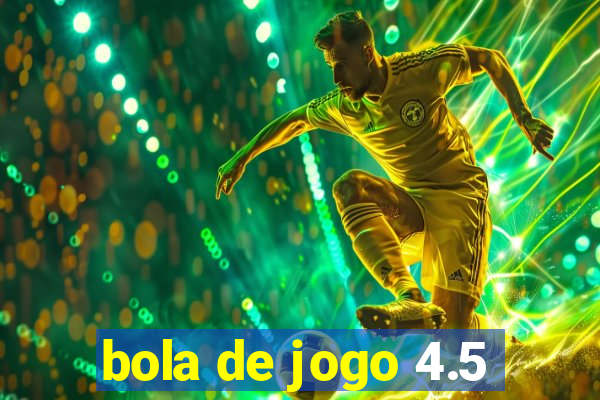 bola de jogo 4.5