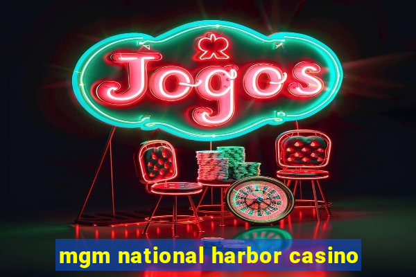 mgm national harbor casino