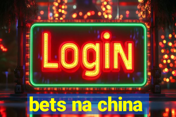 bets na china