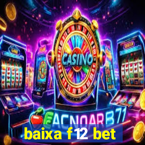 baixa f12 bet