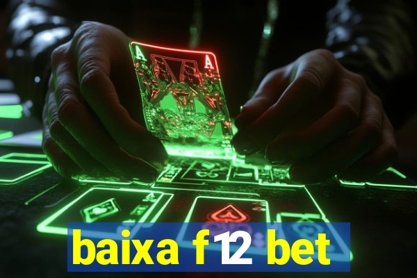 baixa f12 bet