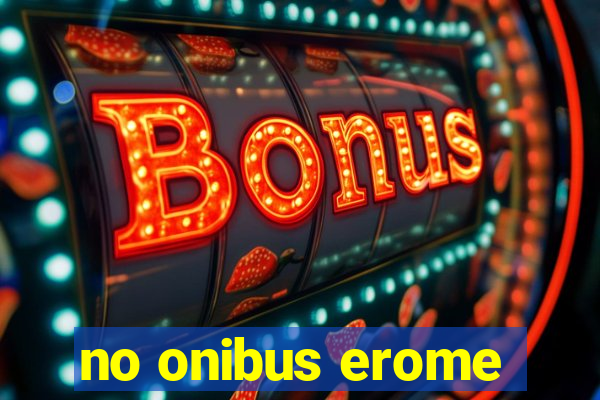 no onibus erome