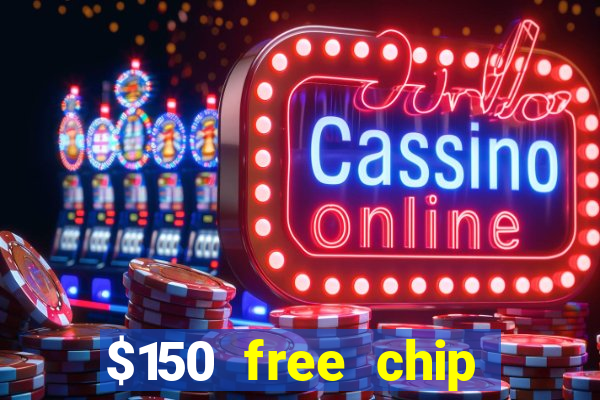 $150 free chip casinos 2022