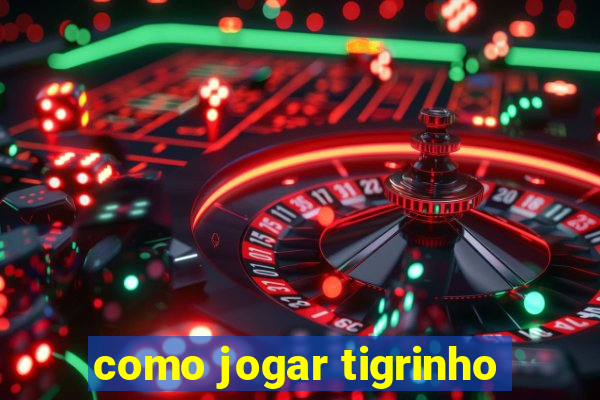 como jogar tigrinho