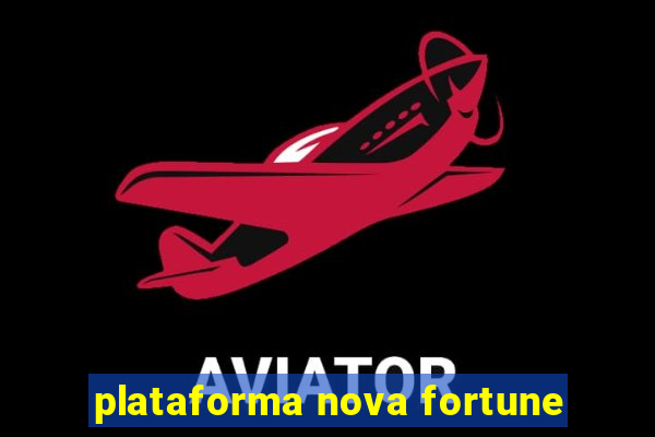 plataforma nova fortune