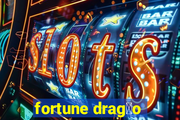 fortune drag茫o