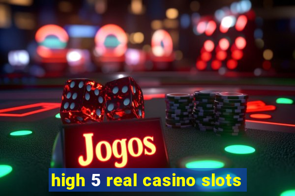 high 5 real casino slots