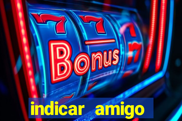 indicar amigo estrela bet