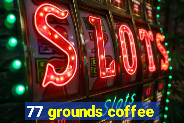 77 grounds coffee