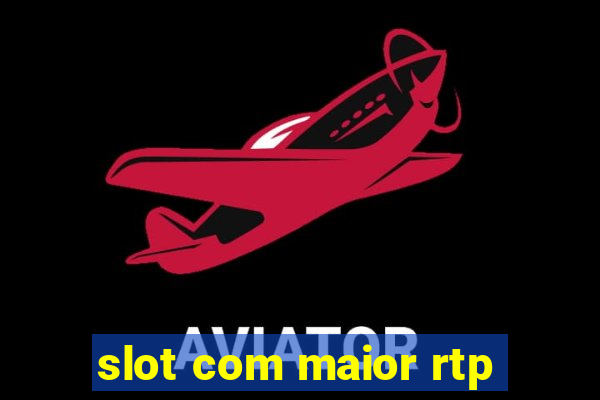 slot com maior rtp