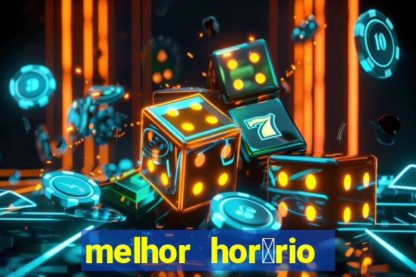 melhor hor谩rio para jogar slots