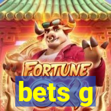 bets g