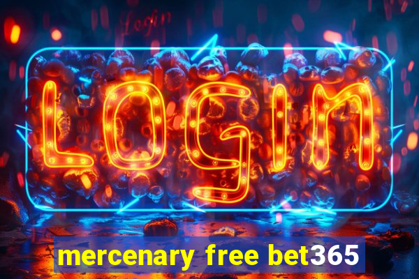 mercenary free bet365