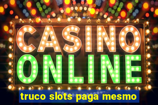 truco slots paga mesmo