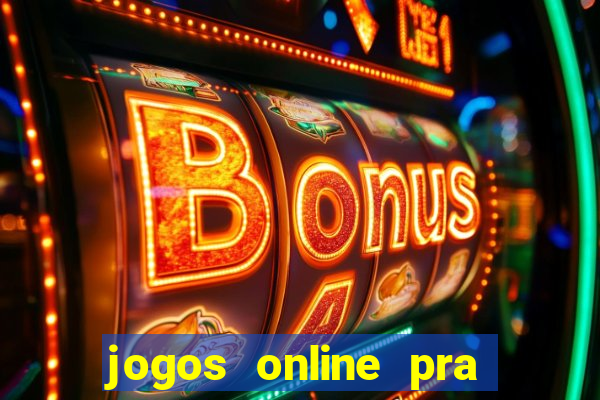 jogos online pra ganhar dinheiro