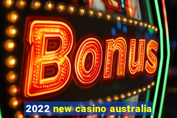 2022 new casino australia