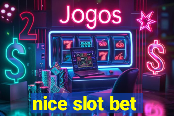 nice slot bet