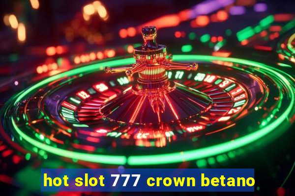 hot slot 777 crown betano