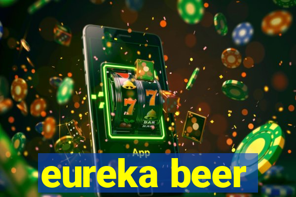 eureka beer