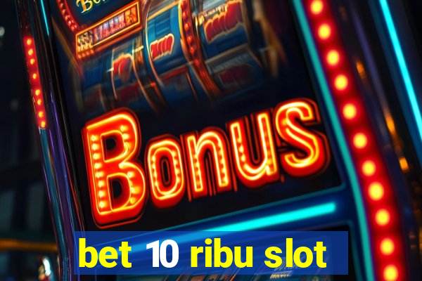 bet 10 ribu slot