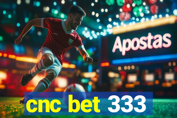 cnc bet 333