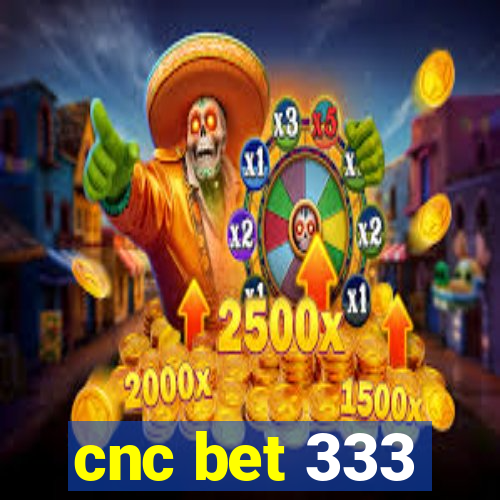 cnc bet 333