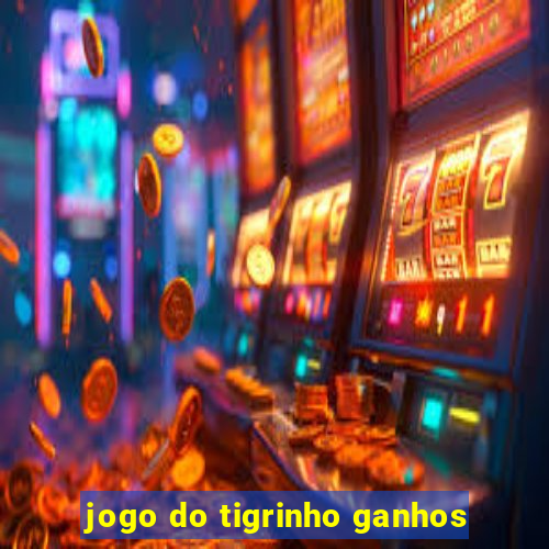 jogo do tigrinho ganhos