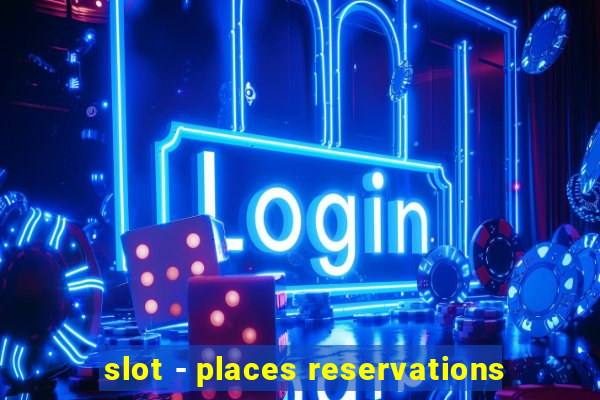 slot - places reservations