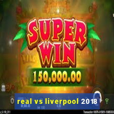 real vs liverpool 2018