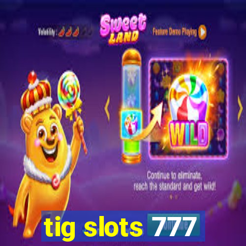 tig slots 777