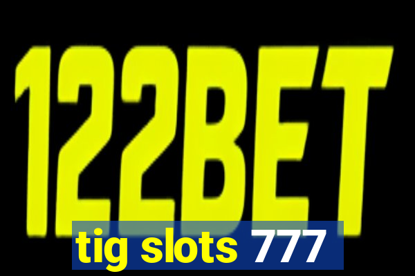 tig slots 777