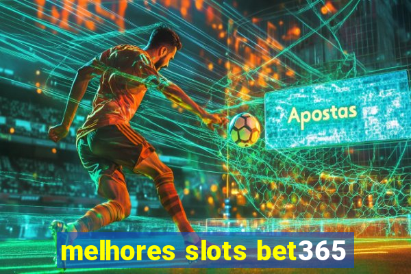 melhores slots bet365