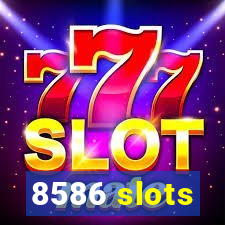 8586 slots