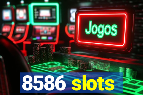 8586 slots