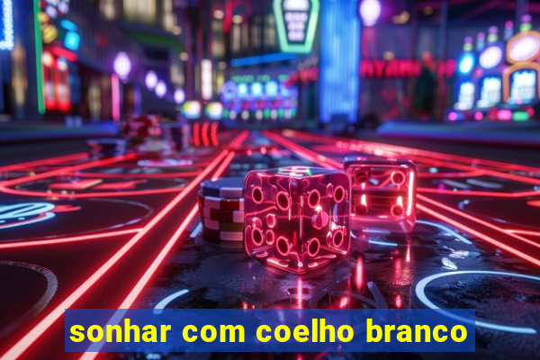 sonhar com coelho branco