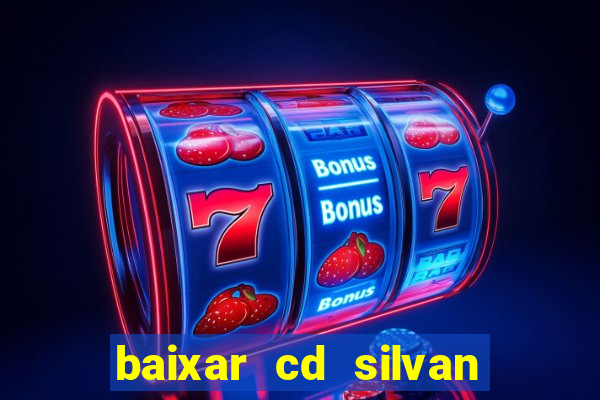 baixar cd silvan santos as melhores