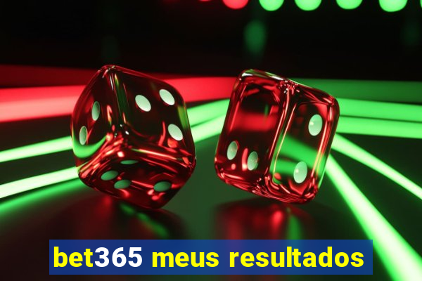 bet365 meus resultados