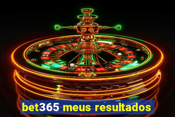 bet365 meus resultados