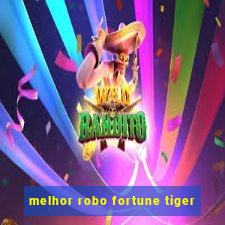 melhor robo fortune tiger