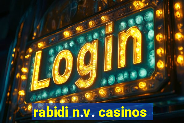 rabidi n.v. casinos