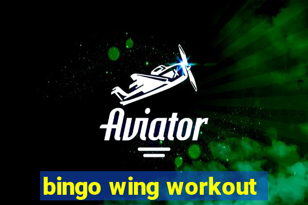 bingo wing workout