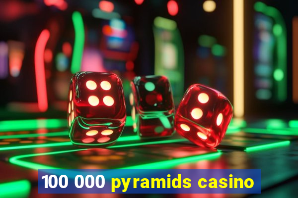 100 000 pyramids casino