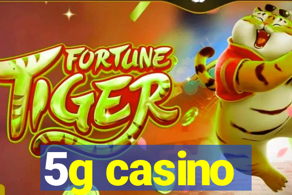 5g casino