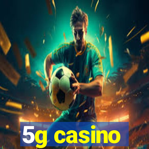 5g casino