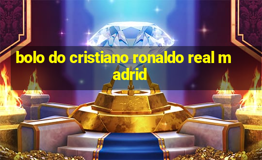 bolo do cristiano ronaldo real madrid