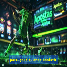 portugal f.c. onde assistir