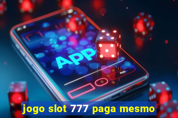 jogo slot 777 paga mesmo