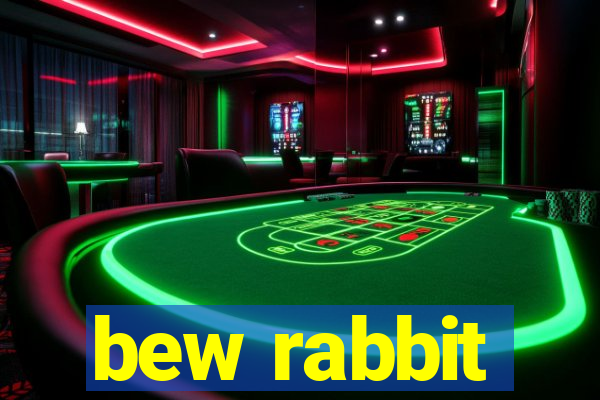 bew rabbit